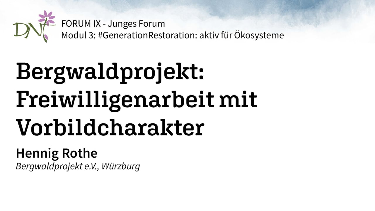 1. Bergwaldprojekt: Freiwilligenarbeit mit Vorbildcharakter Henning Rothe Bergwaldprojekt e.V., Würzburg