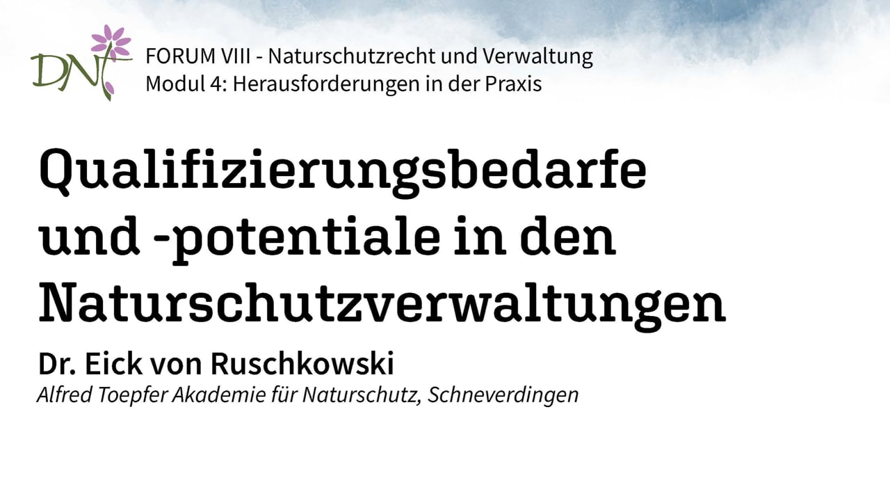 2. Qualifizierungsbedarfe und -potentiale in den Naturschutzverwaltungen (Dr. Eick von Ruschkowski, NNA)