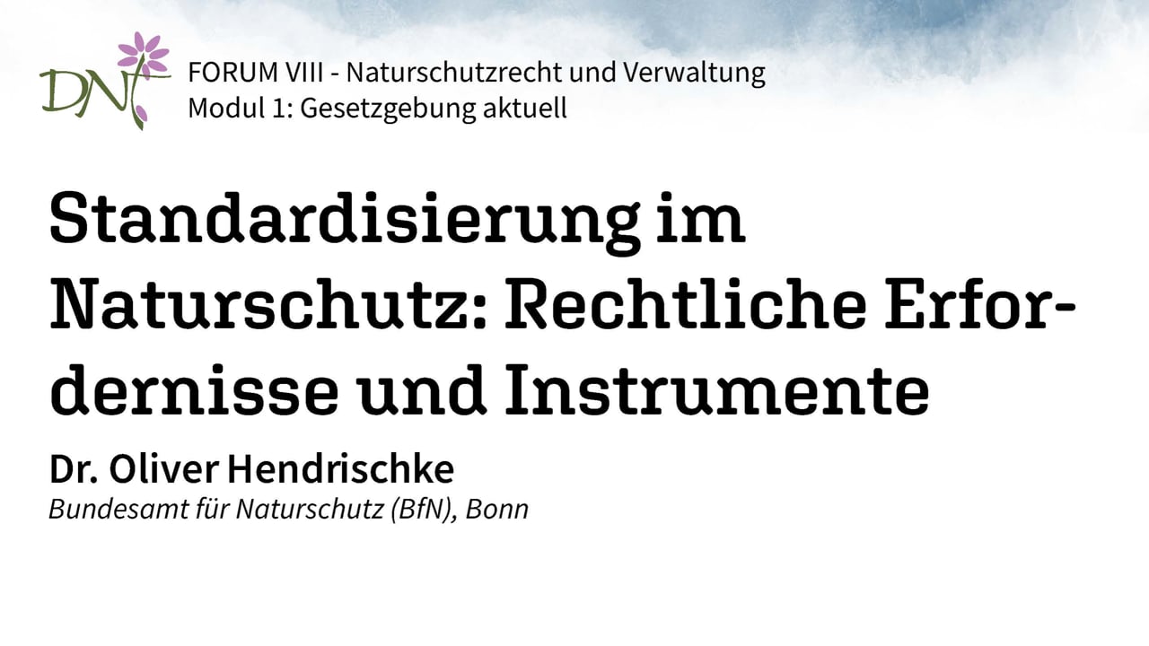 2. Standardisierung im Naturschutz: rechtliche Erfordernisse und Instrumente (Dr. Oliver Hendrischke, BfN)