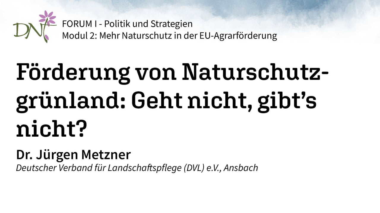 [B] Naturschutzgrünland in der Agrarförderung: Geht nicht, gibt’s nicht? (Dr. Jürgen Metzner, DVL)